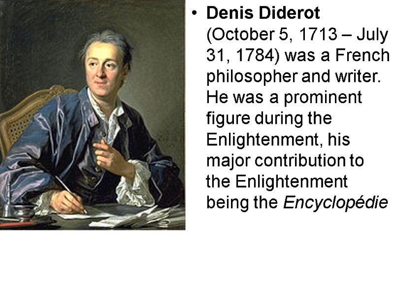 Denis Diderot (October 5, 1713 – July 31, 1784) was a French philosopher and